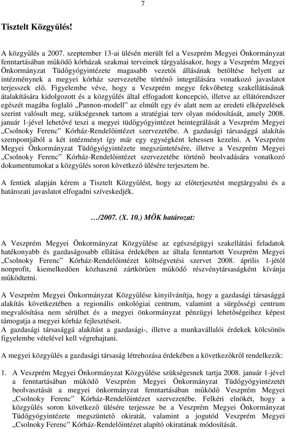 vezetői állásának betöltése helyett az intézménynek a megyei kórház szervezetébe történő integrálására vonatkozó javaslatot terjesszek elő.