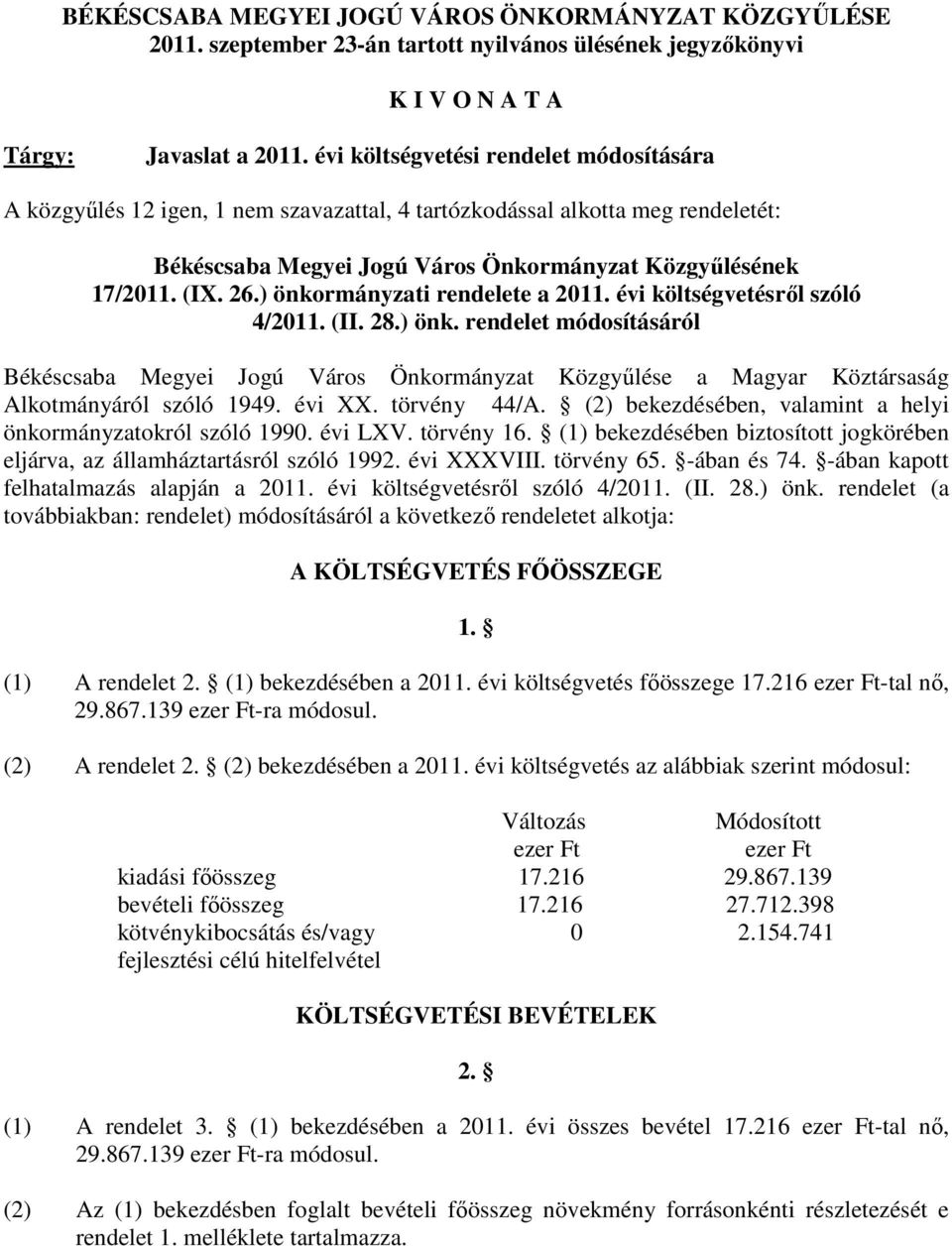 ) önkormányzati rendelete a 2011. évi költségvetésrıl szóló 4/2011. (II. 28.) önk. rendelet módosításáról Békéscsaba Megyei Jogú Város Önkormányzat Közgyőlése a Magyar Köztársaság Alkotmányáról szóló 1949.