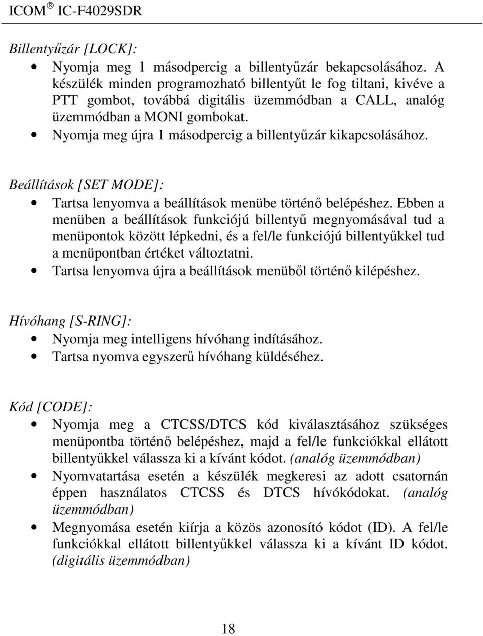 Nyomja meg újra 1 másodpercig a billentyűzár kikapcsolásához. Beállítások [SET MODE]: Tartsa lenyomva a beállítások menübe történő belépéshez.