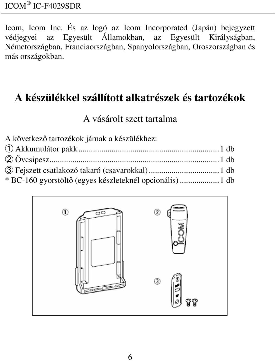 Németországban, Franciaországban, Spanyolországban, Oroszországban és más országokban.