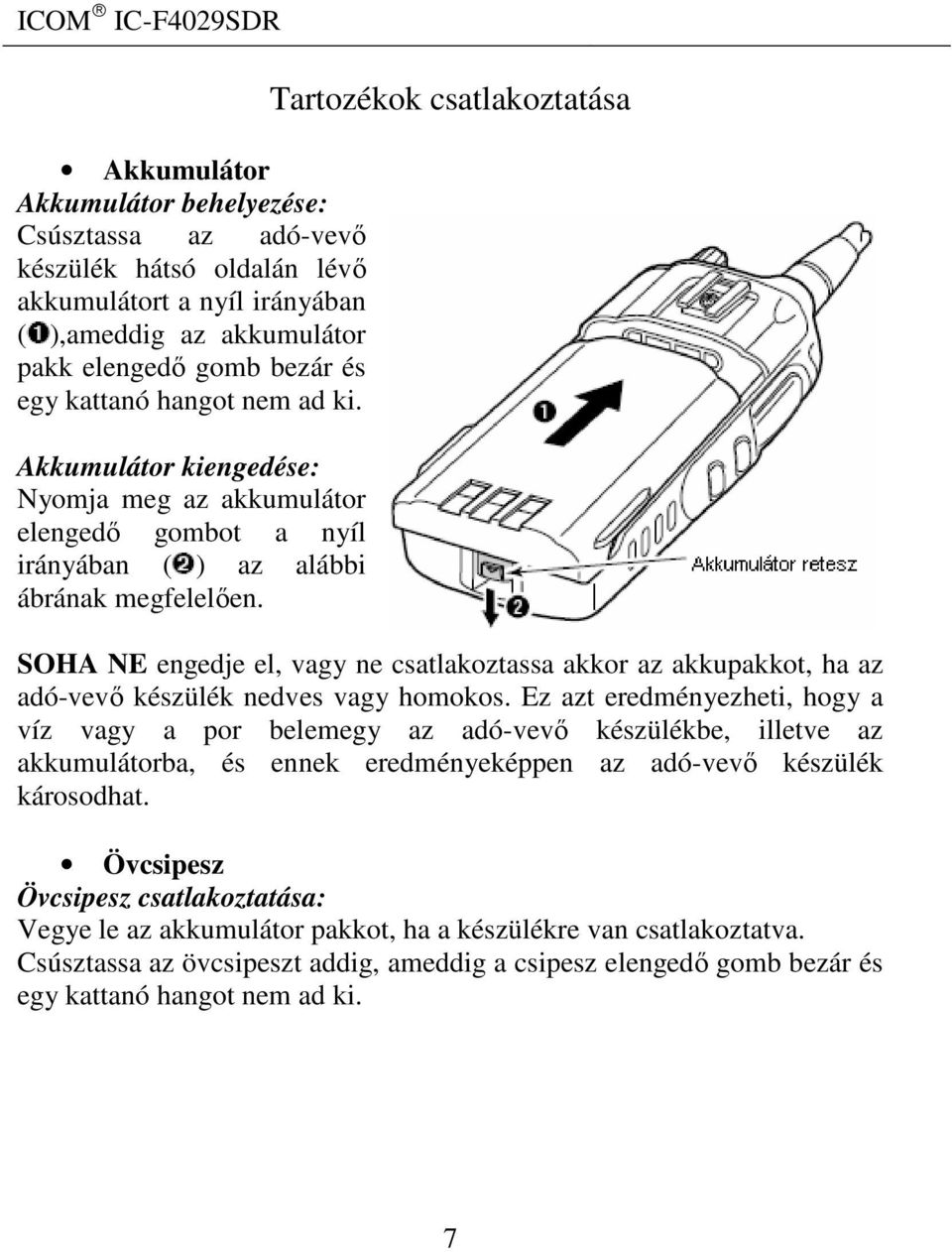 Tartozékok csatlakoztatása SOHA NE engedje el, vagy ne csatlakoztassa akkor az akkupakkot, ha az adó-vevő készülék nedves vagy homokos.