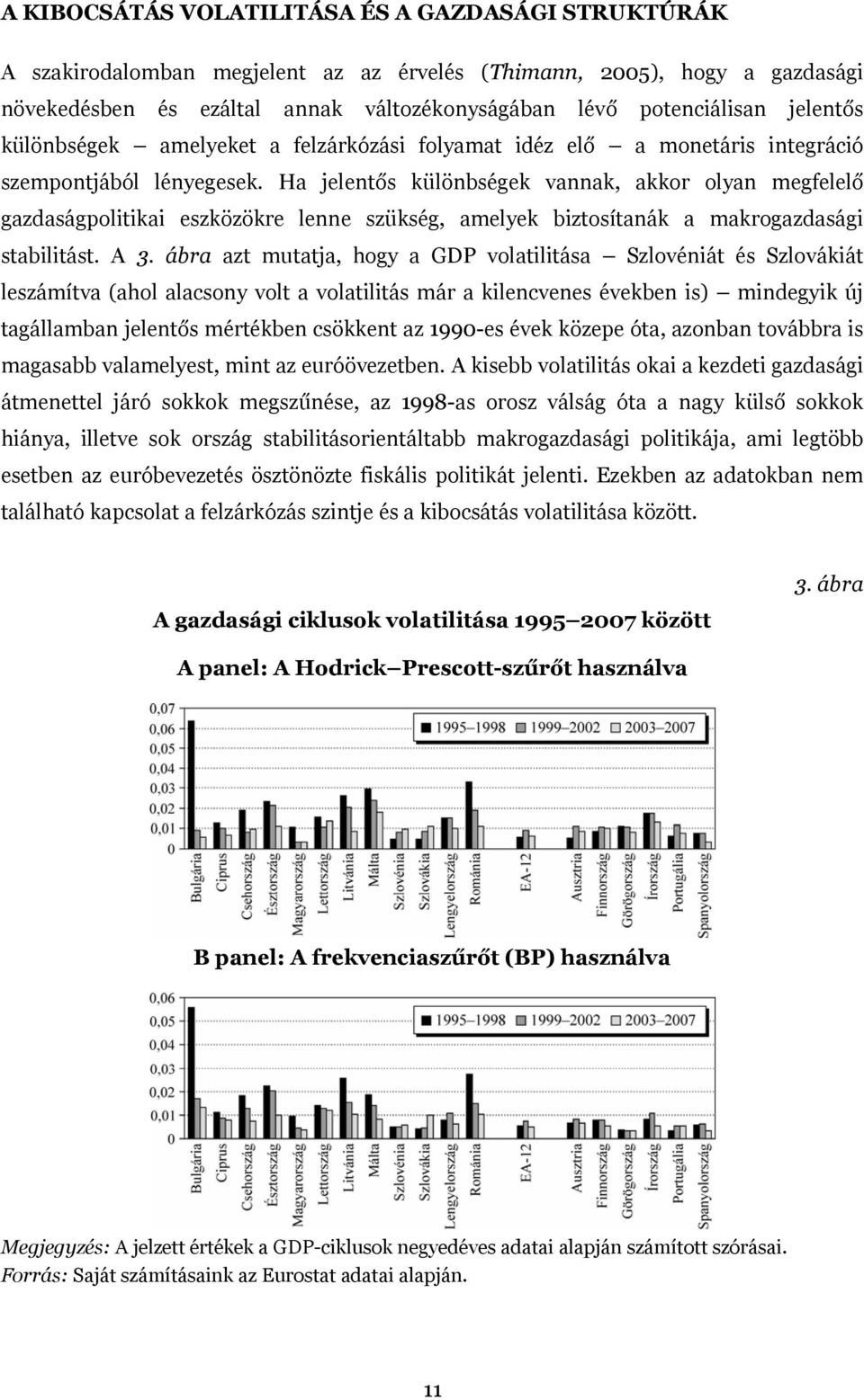 Ha jelentős különbségek vannak, akkor olyan megfelelő gazdaságpolitikai eszközökre lenne szükség, amelyek biztosítanák a makrogazdasági stabilitást. A 3.