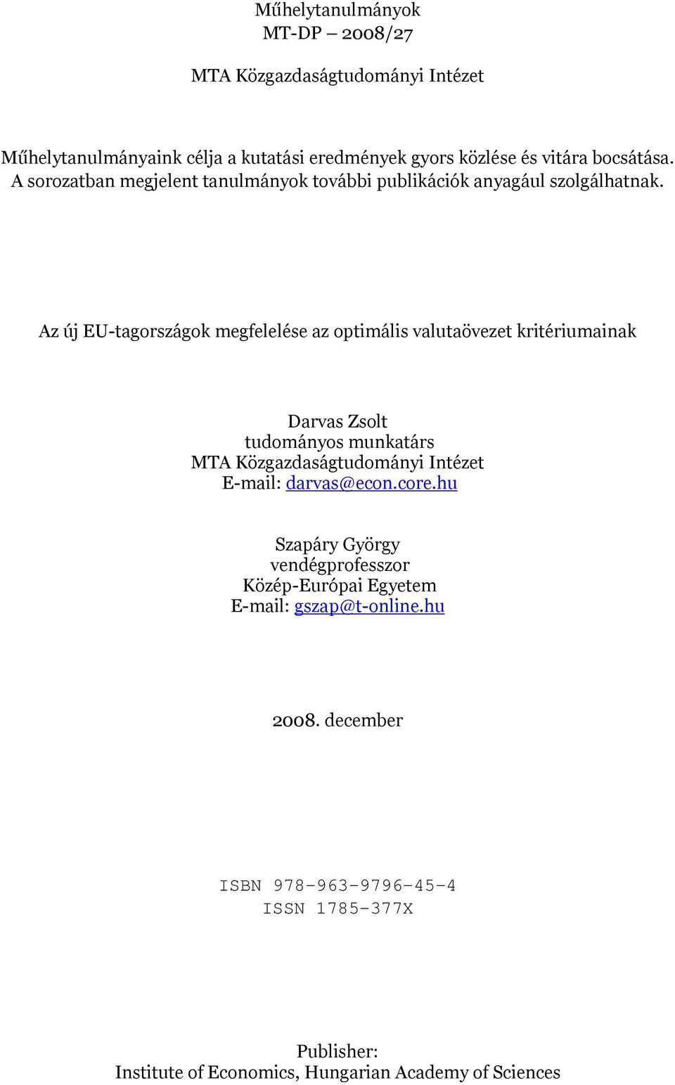 Az új EU-tagországok megfelelése az optimális valutaövezet kritériumainak Darvas Zsolt tudományos munkatárs MTA Közgazdaságtudományi Intézet E-mail: