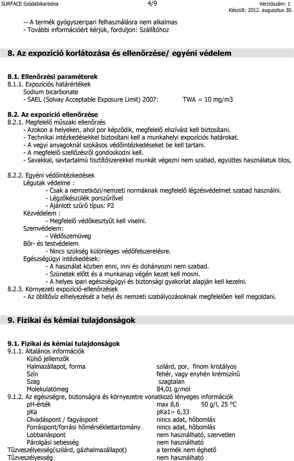 2. Az expozíció ellenőrzése 8.2.1. Megfelelő műszaki ellenőrzés - Azokon a helyeken, ahol por képződik, megfelelő elszívást kell biztosítani.