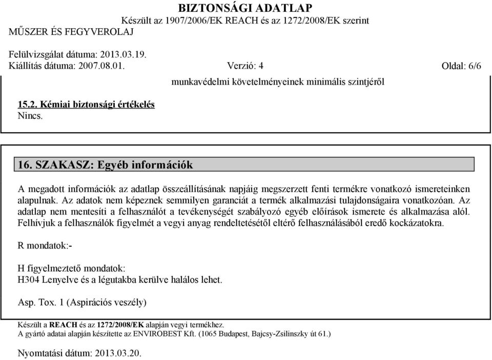 Az adatok nem képeznek semmilyen garanciát a termék alkalmazási tulajdonságaira vonatkozóan.