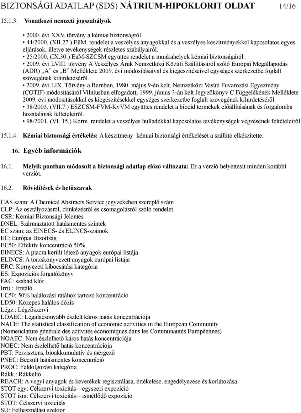 0. (IX.0.) EüM-SZCSM együttes rendelet a munkahelyek kémiai biztonságáról. 2009. évi LVIII.