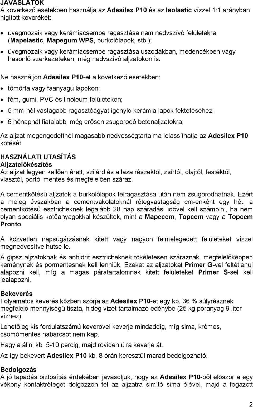 Ne használjon Adesilex P10-et a következő esetekben: tömörfa vagy faanyagú lapokon; fém, gumi, PVC és linóleum felületeken; 5 mm-nél vastagabb ragasztóágyat igénylő kerámia lapok fektetéséhez; 6