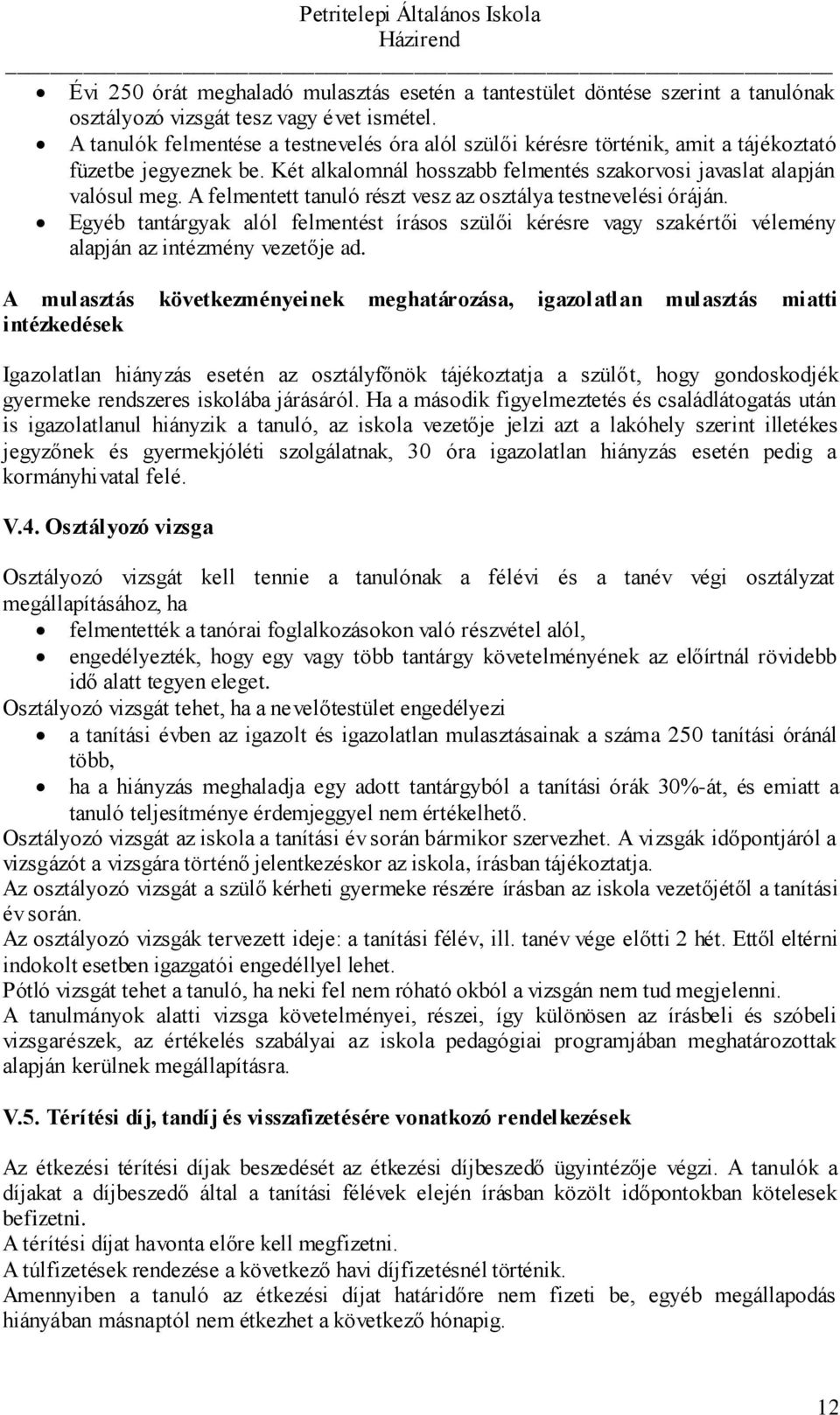 A felmentett tanuló részt vesz az osztálya testnevelési óráján. Egyéb tantárgyak alól felmentést írásos szülői kérésre vagy szakértői vélemény alapján az intézmény vezetője ad.