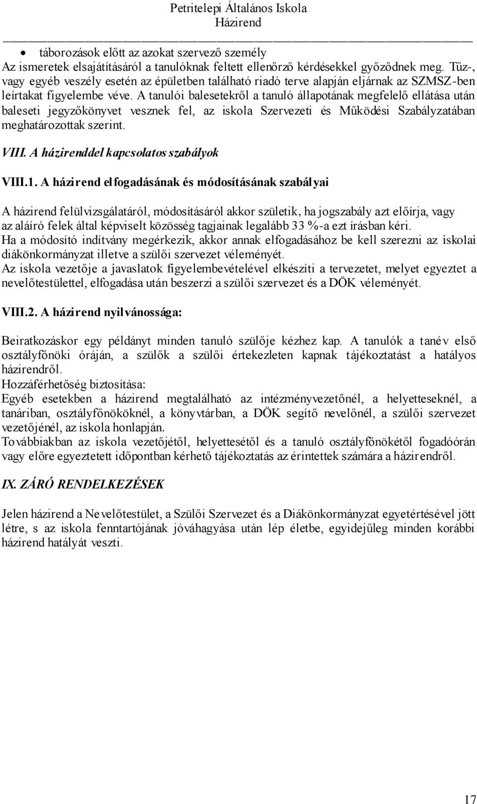 A tanulói balesetekről a tanuló állapotának megfelelő ellátása után baleseti jegyzőkönyvet vesznek fel, az iskola Szervezeti és Működési Szabályzatában meghatározottak szerint. VIII.