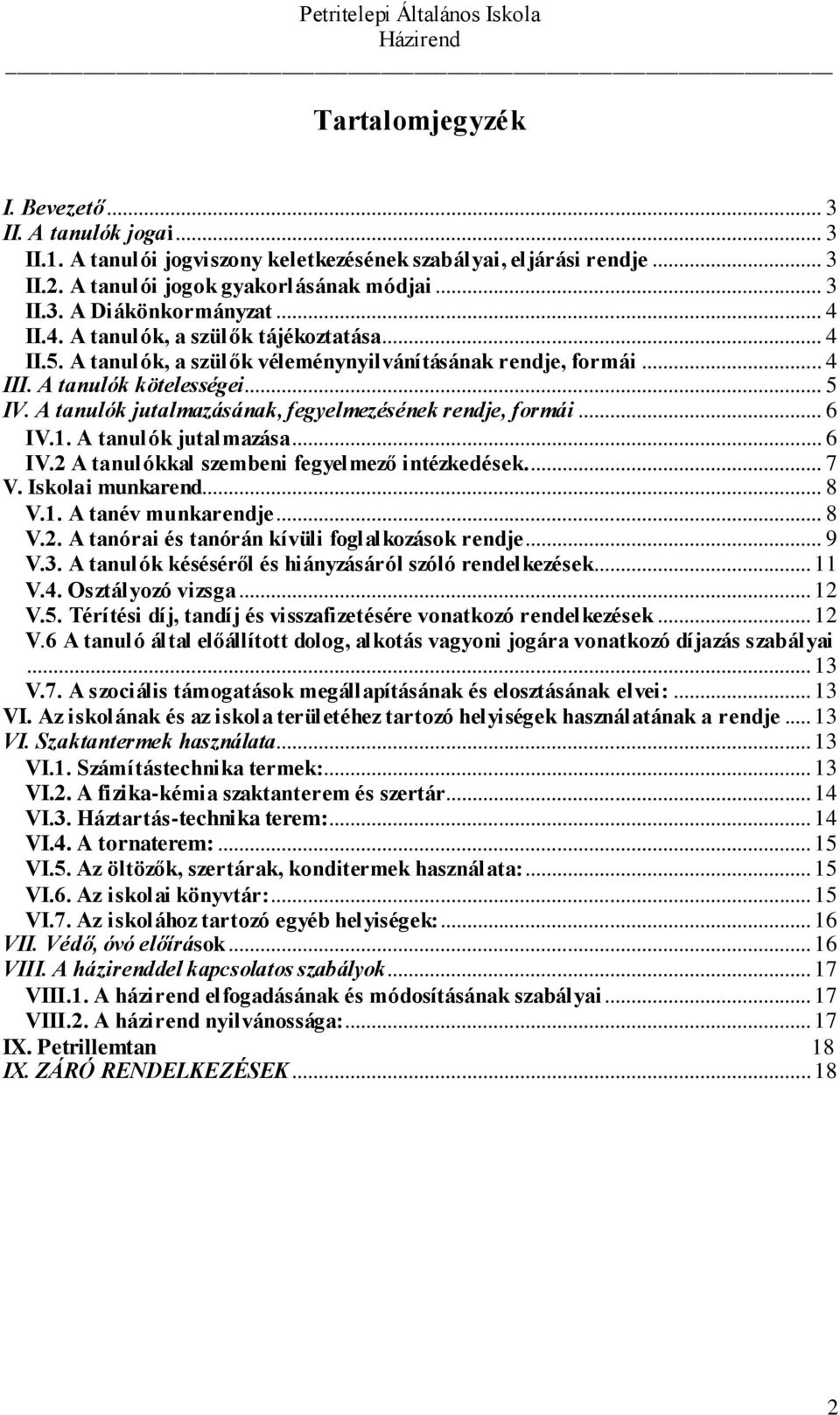 A tanulók jutalmazásának, fegyelmezésének rendje, formái... 6 IV.1. A tanulók jutalmazása... 6 IV.2 A tanulókkal szembeni fegyelmező intézkedések.... 7 V. Iskolai munkarend... 8 V.1. A tanév munkarendje.