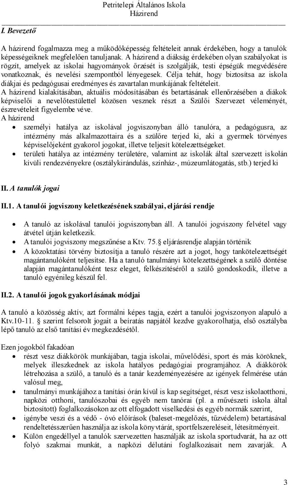 Célja tehát, hogy biztosítsa az iskola diákjai és pedagógusai eredményes és zavartalan munkájának feltételeit.