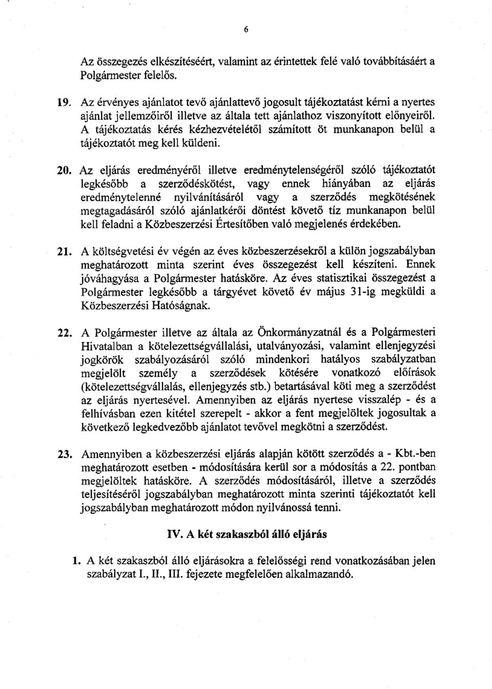 A tájékoztatás kérés kézhezvételétől számított öt munkanapon belül a tájékoztatót meg kell küldeni. 20.