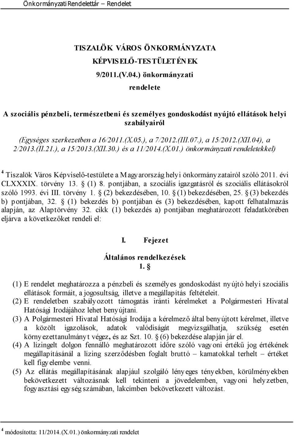(XII.04), a 2/2013.(II.21.), a 15/2013.(XII.30.) és a 11/2014.(X.01.) önkormányzati rendeletekkel) 4 Tiszalök Város Képviselő-testülete a Magyarország helyi önkormányzatairól szóló 2011. évi CLXXXIX.