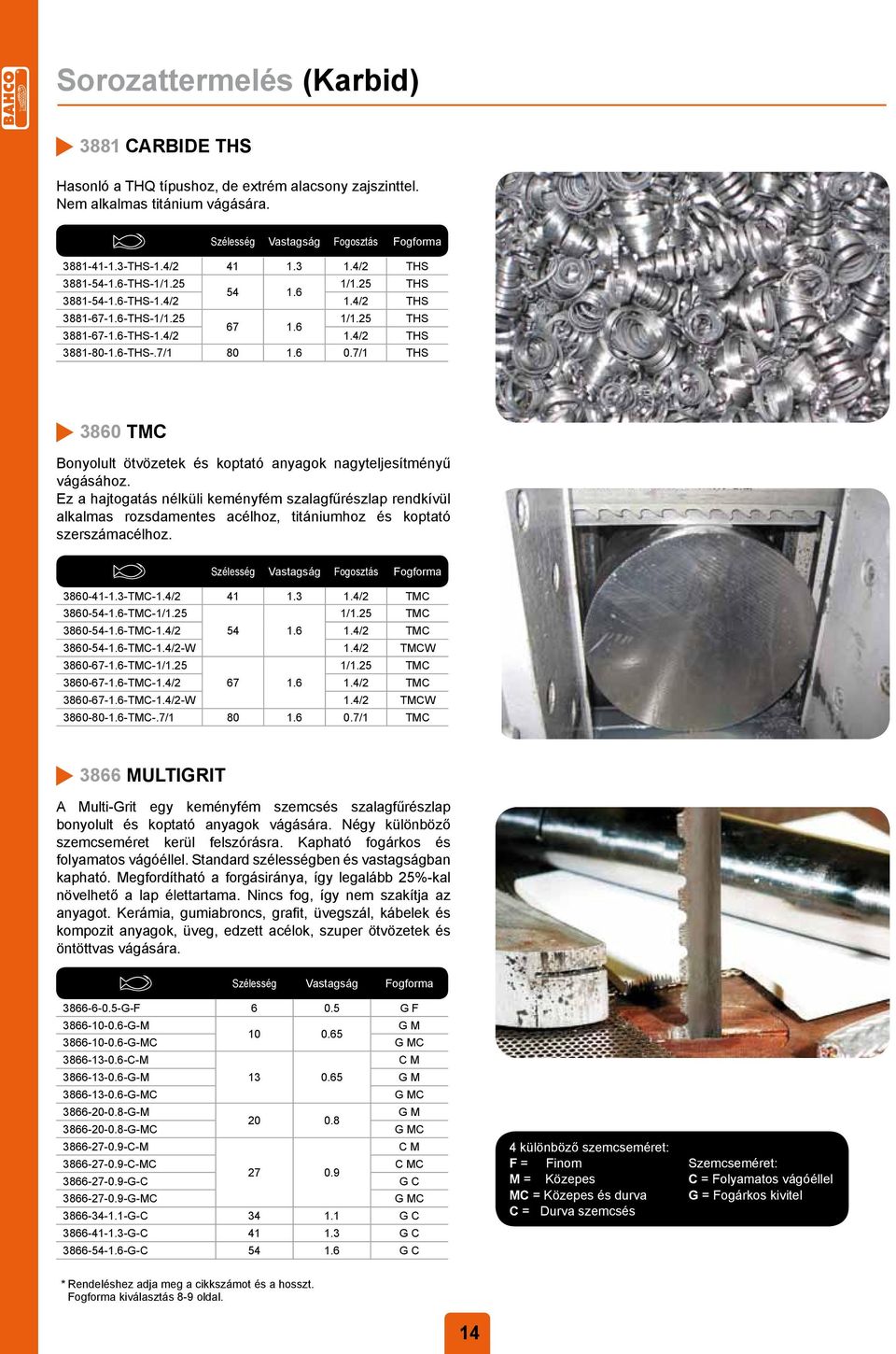 7/1 THS 3860 TMC Bonyolult ötvözetek és koptató anyaok nayteljesítményű váásához.