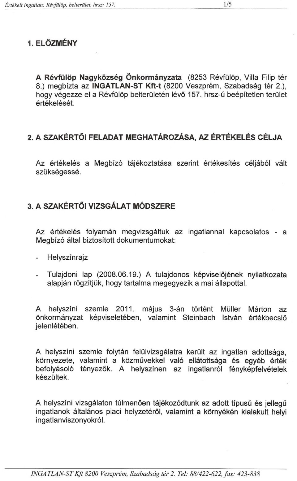 ), hogy végezze el a Révfülöp belterületén lévo 157. hrsz-ú beépítetlen terület értékelését. 2.