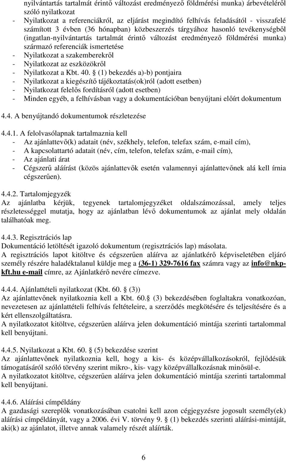 Nyilatkozat a szakemberekről - Nyilatkozat az eszközökről - Nyilatkozat a Kbt. 40.