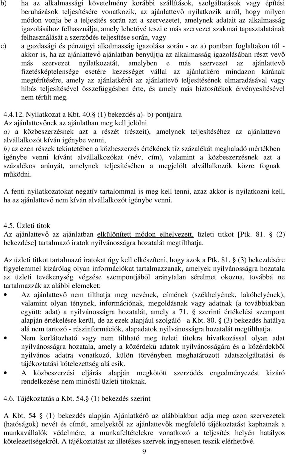 a gazdasági és pénzügyi alkalmasság igazolása során - az a) pontban foglaltakon túl - akkor is, ha az ajánlattevő ajánlatban benyújtja az alkalmasság igazolásában részt vevő más szervezet