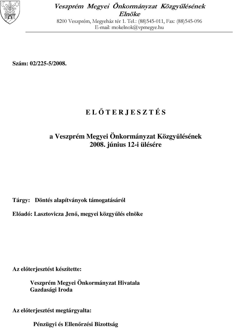 E L Ő T E R J E S Z T É S a Veszprém Megyei Önkormányzat Közgyűlésének 2008.