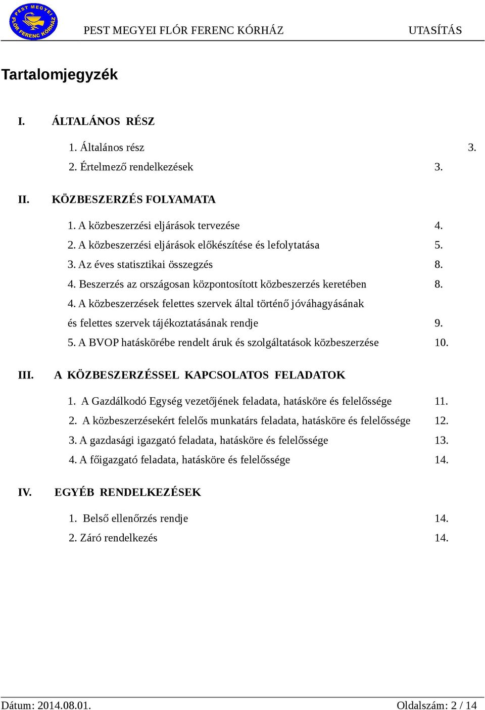 5. A BVOP hatáskörébe rendelt áruk és szolgáltatások közbeszerzése 10. III. A KÖZBESZERZÉSSEL KAPCSOLATOS FELADATOK 1. A Gazdálkodó Egység vezetőjének feladata, hatásköre és felelőssége 11. 2.