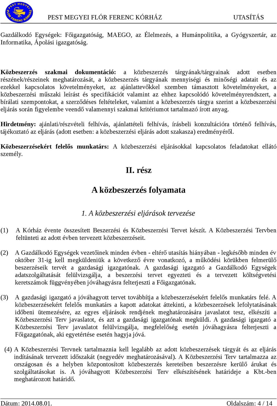 kapcsolatos követelményeket, az ajánlattevőkkel szemben támasztott követelményeket, a közbeszerzési műszaki leírást és specifikációt valamint az ehhez kapcsolódó követelményrendszert, a bírálati