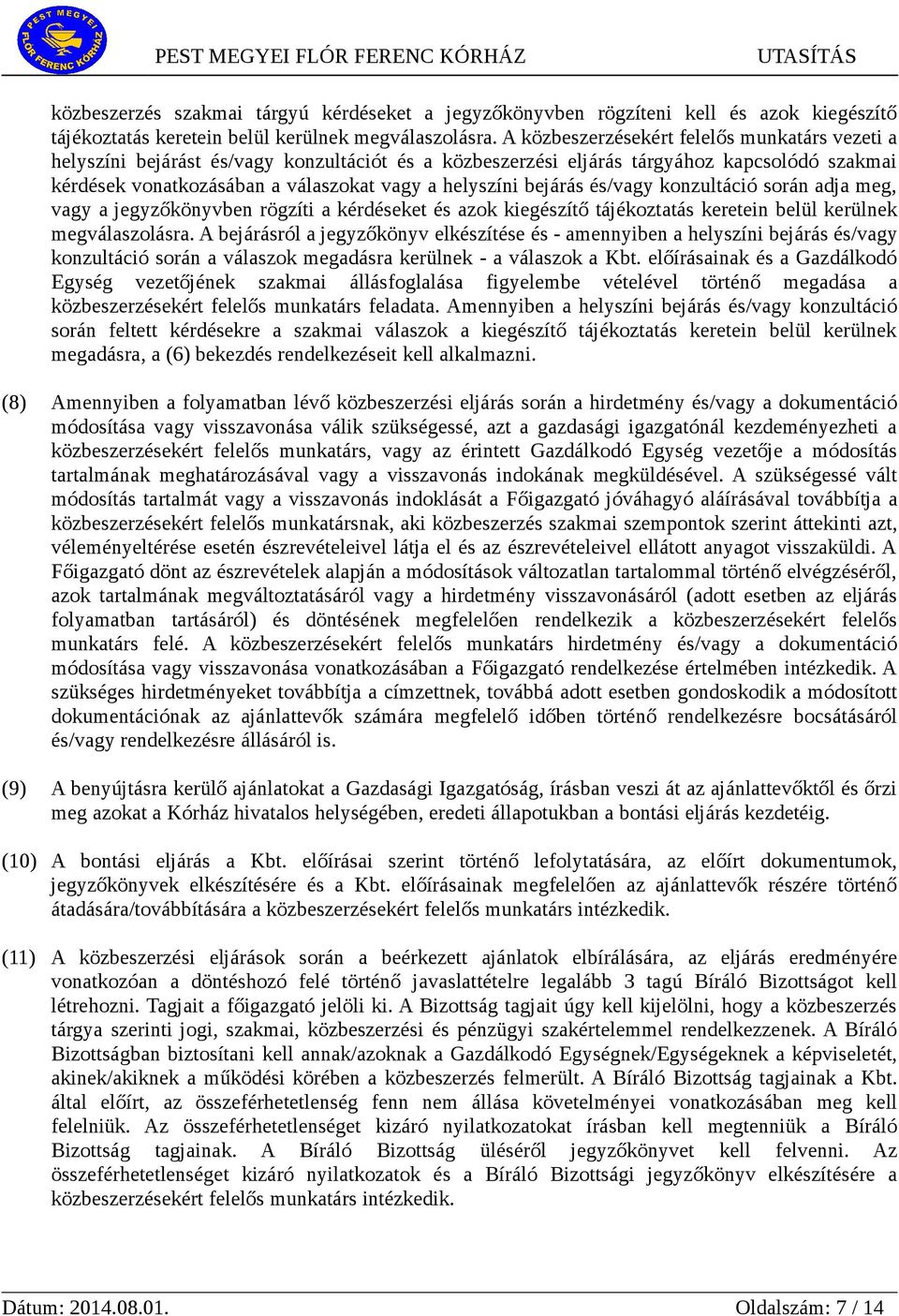 bejárás és/vagy konzultáció során adja meg, vagy a jegyzőkönyvben rögzíti a kérdéseket és azok kiegészítő tájékoztatás keretein belül kerülnek megválaszolásra.