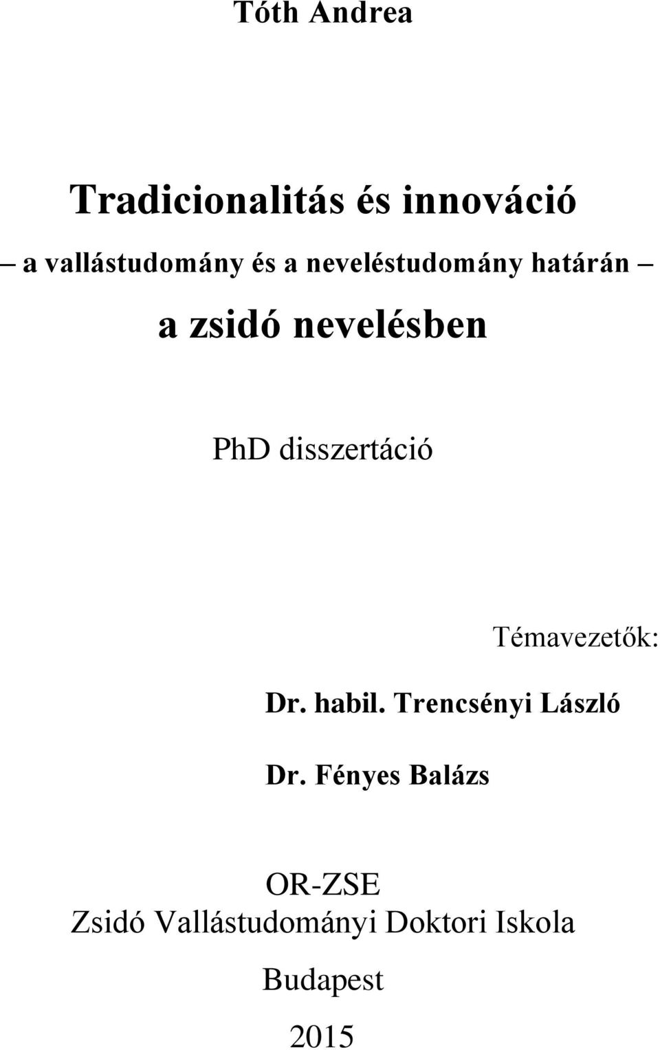 disszertáció Témavezetők: Dr. habil. Trencsényi László Dr.