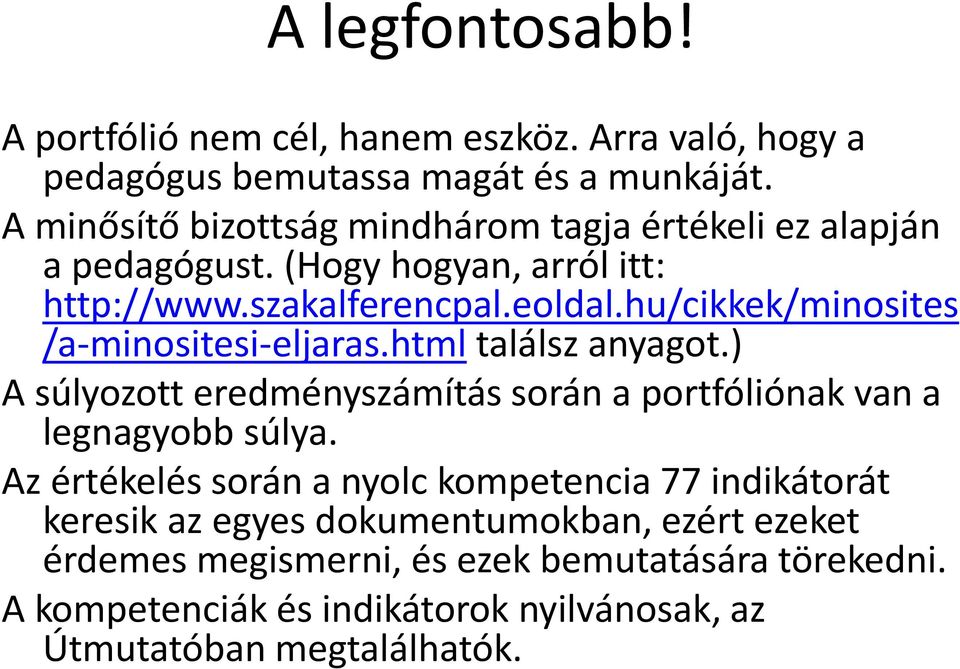 hu/cikkek/minosites /a-minositesi-eljaras.html találsz anyagot.) A súlyozott eredményszámítás során a portfóliónak van a legnagyobb súlya.