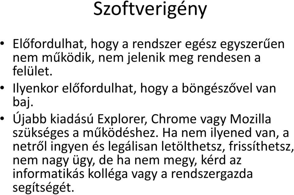 Újabb kiadású Explorer, Chrome vagy Mozilla szükséges a működéshez.