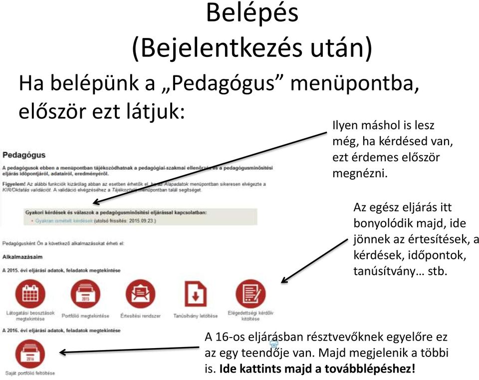 Az egész eljárás itt bonyolódik majd, ide jönnek az értesítések, a kérdések, időpontok,