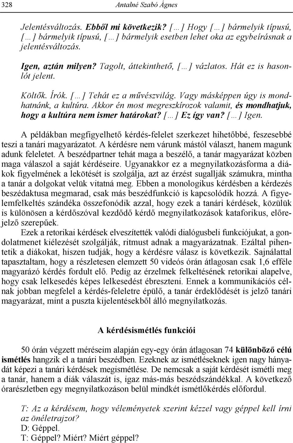 Akkor én most megreszkírozok valamit, és mondhatjuk, hogy a kultúra nem ismer határokat? [ ] Ez így van? [ ] Igen.