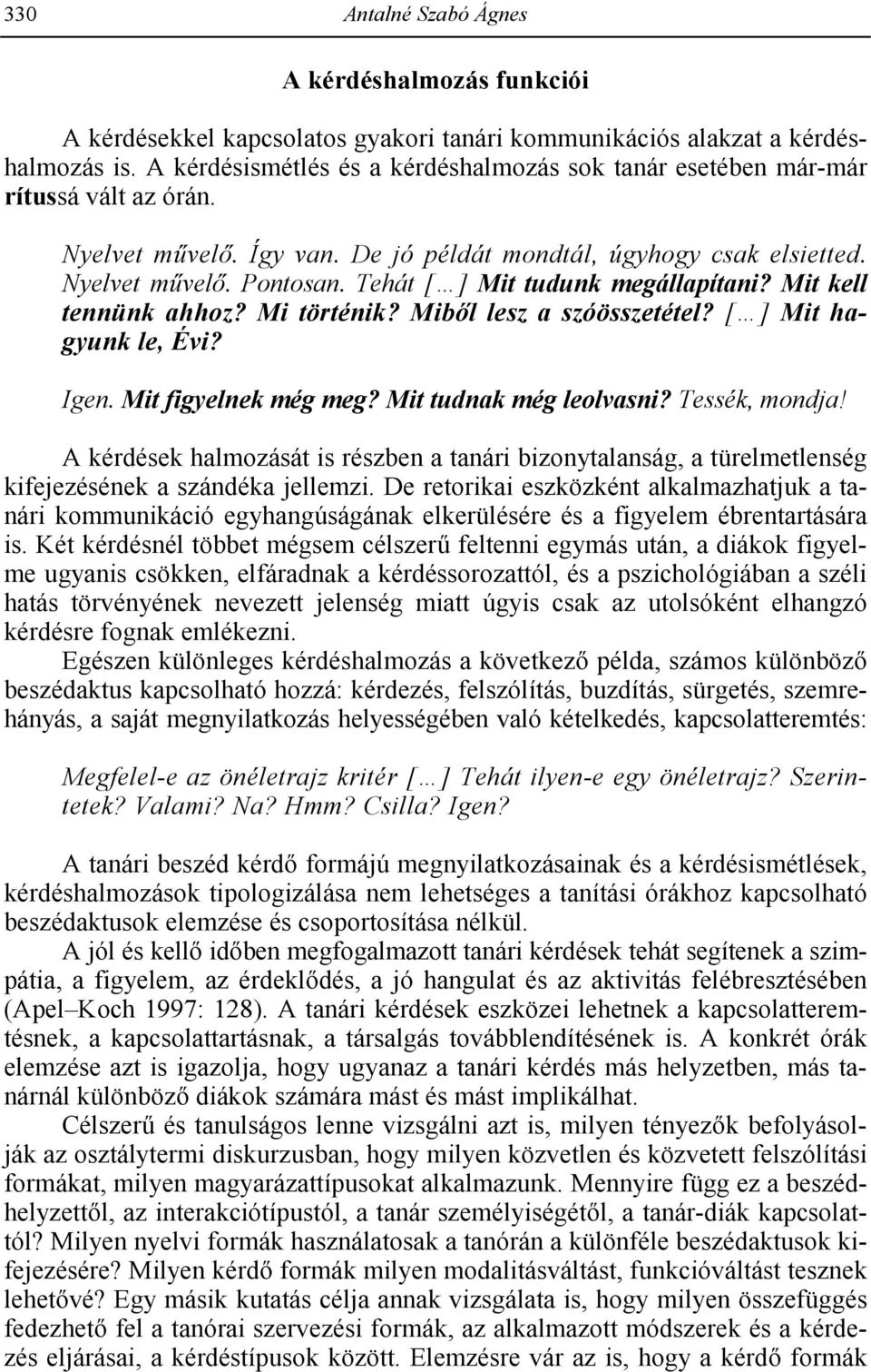 Tehát [ ] Mit tudunk megállapítani? Mit kell tennünk ahhoz? Mi történik? Mibl lesz a szóösszetétel? [ ] Mit hagyunk le, Évi? Igen. Mit figyelnek még meg? Mit tudnak még leolvasni? Tessék, mondja!