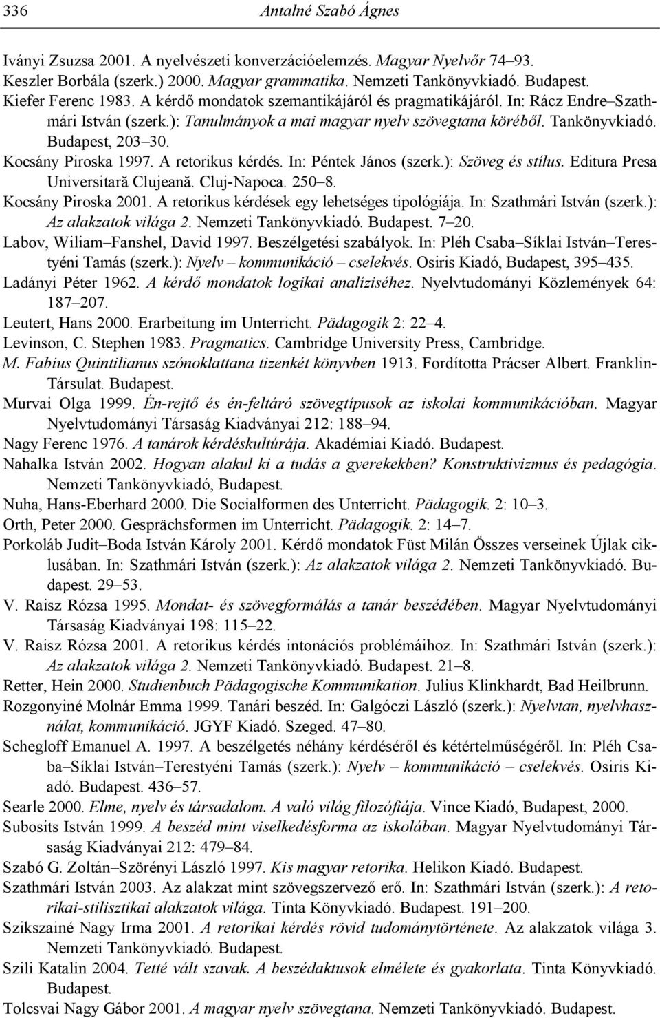 Kocsány Piroska 1997. A retorikus kérdés. In: Péntek János (szerk.): Szöveg és stílus. Editura Presa Universitar_ Clujean_. Cluj-Napoca. 250 8. Kocsány Piroska 2001.