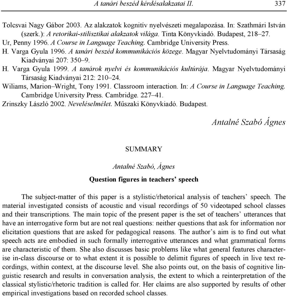 Magyar Nyelvtudományi Társaság Kiadványai 207: 350 9. H. Varga Gyula 1999. A tanárok nyelvi és kommunikációs kultúrája. Magyar Nyelvtudományi Társaság Kiadványai 212: 210 24.