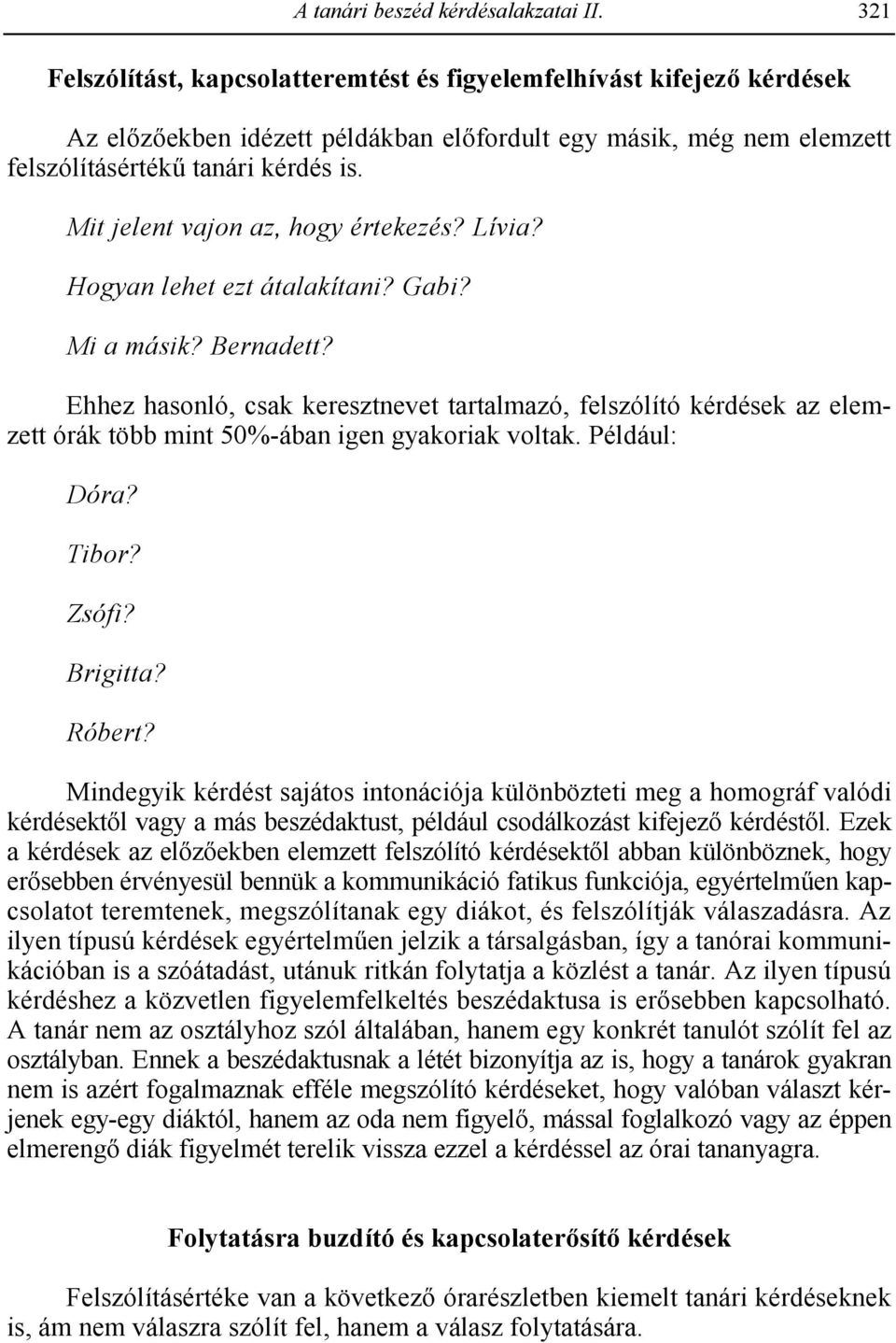 Mit jelent vajon az, hogy értekezés? Lívia? Hogyan lehet ezt átalakítani? Gabi? Mi a másik? Bernadett?