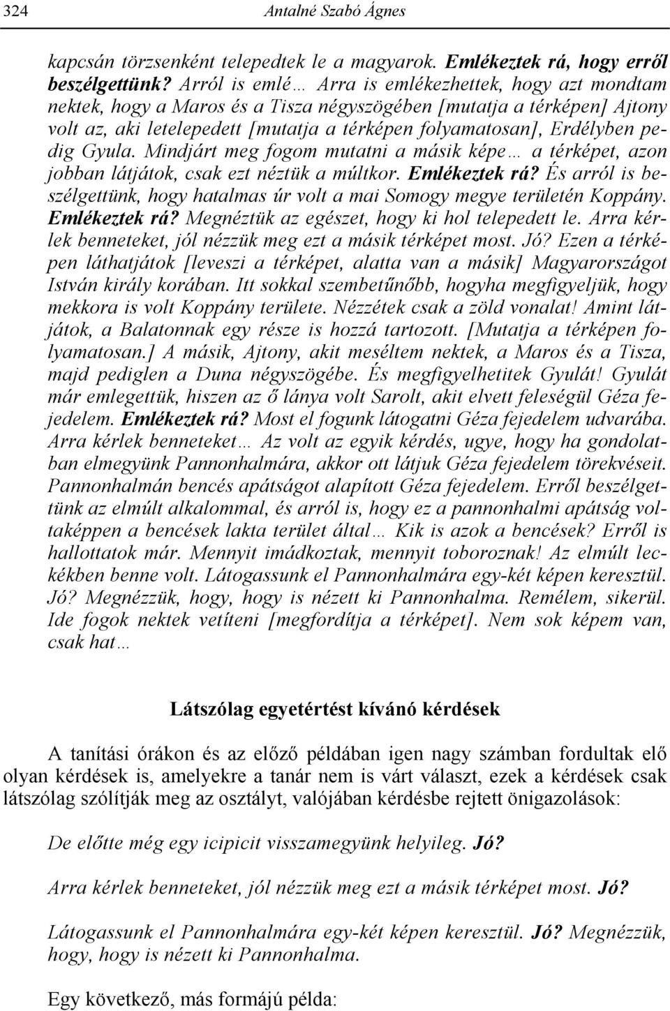 pedig Gyula. Mindjárt meg fogom mutatni a másik képe a térképet, azon jobban látjátok, csak ezt néztük a múltkor. Emlékeztek rá?