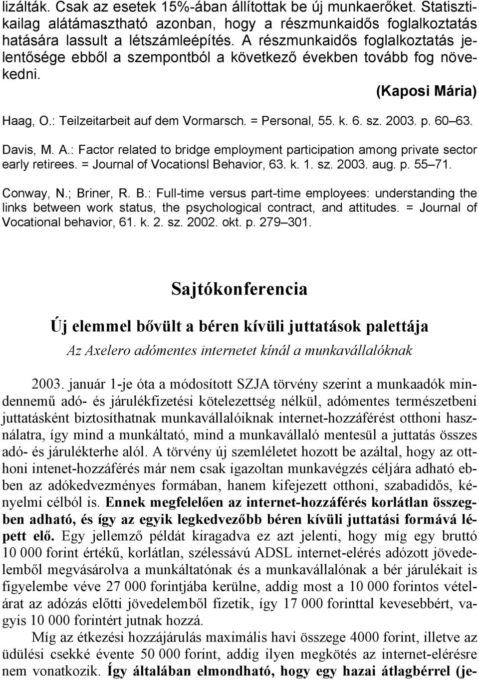 60 63. Davis, M. A.: Factor related to bridge employment participation among private sector early retirees. = Journal of Vocationsl Behavior, 63. k. 1. sz. 2003. aug. p. 55 71. Conway, N.; Briner, R.