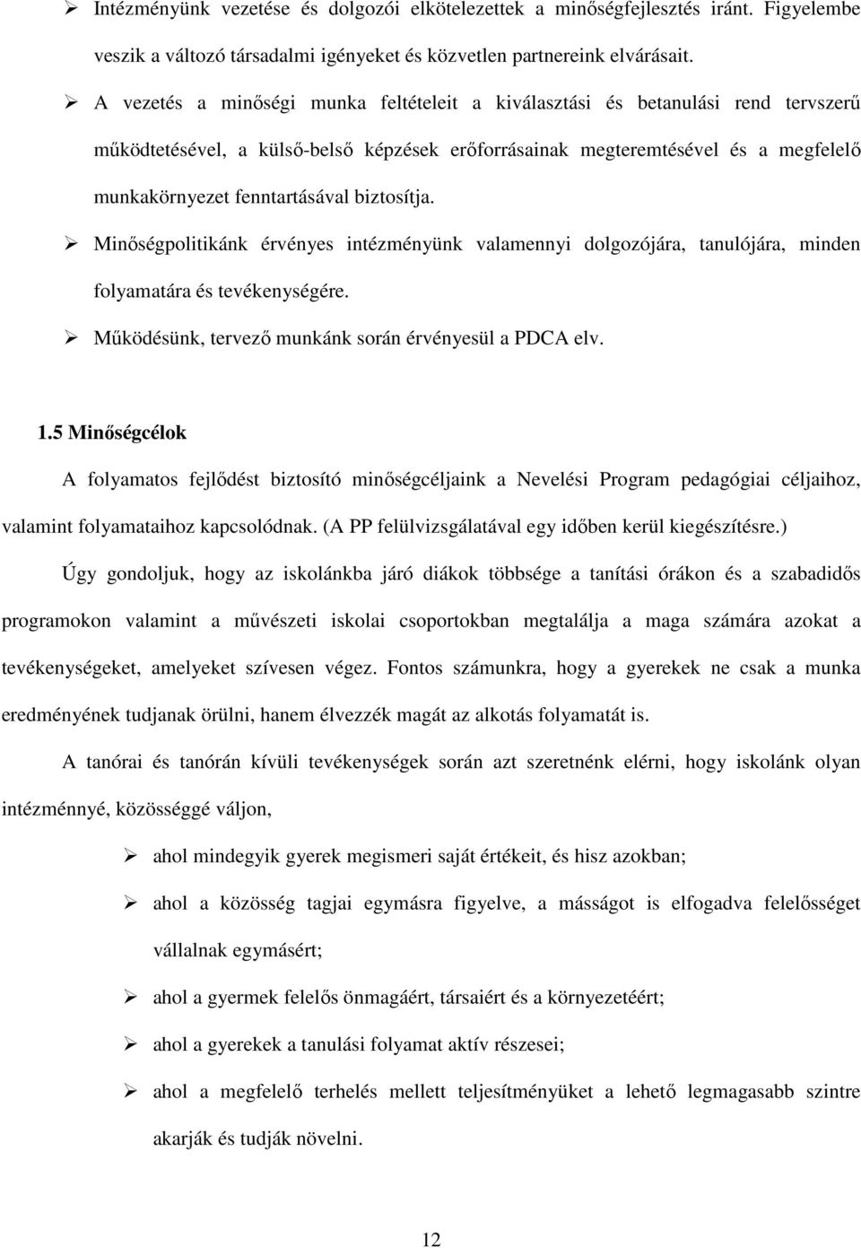 biztosítja. Minőségpolitikánk érvényes intézményünk valamennyi dolgozójára, tanulójára, minden folyamatára és tevékenységére. Működésünk, tervező munkánk során érvényesül a PDCA elv. 1.