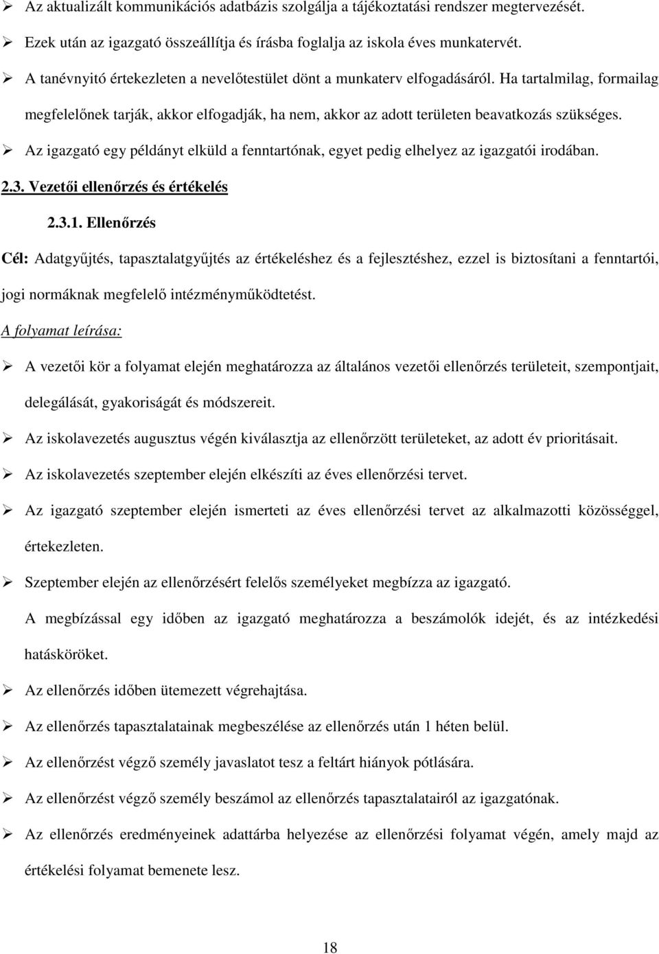 Az igazgató egy példányt elküld a fenntartónak, egyet pedig elhelyez az igazgatói irodában. 2.3. Vezetői ellenőrzés és értékelés 2.3.1.