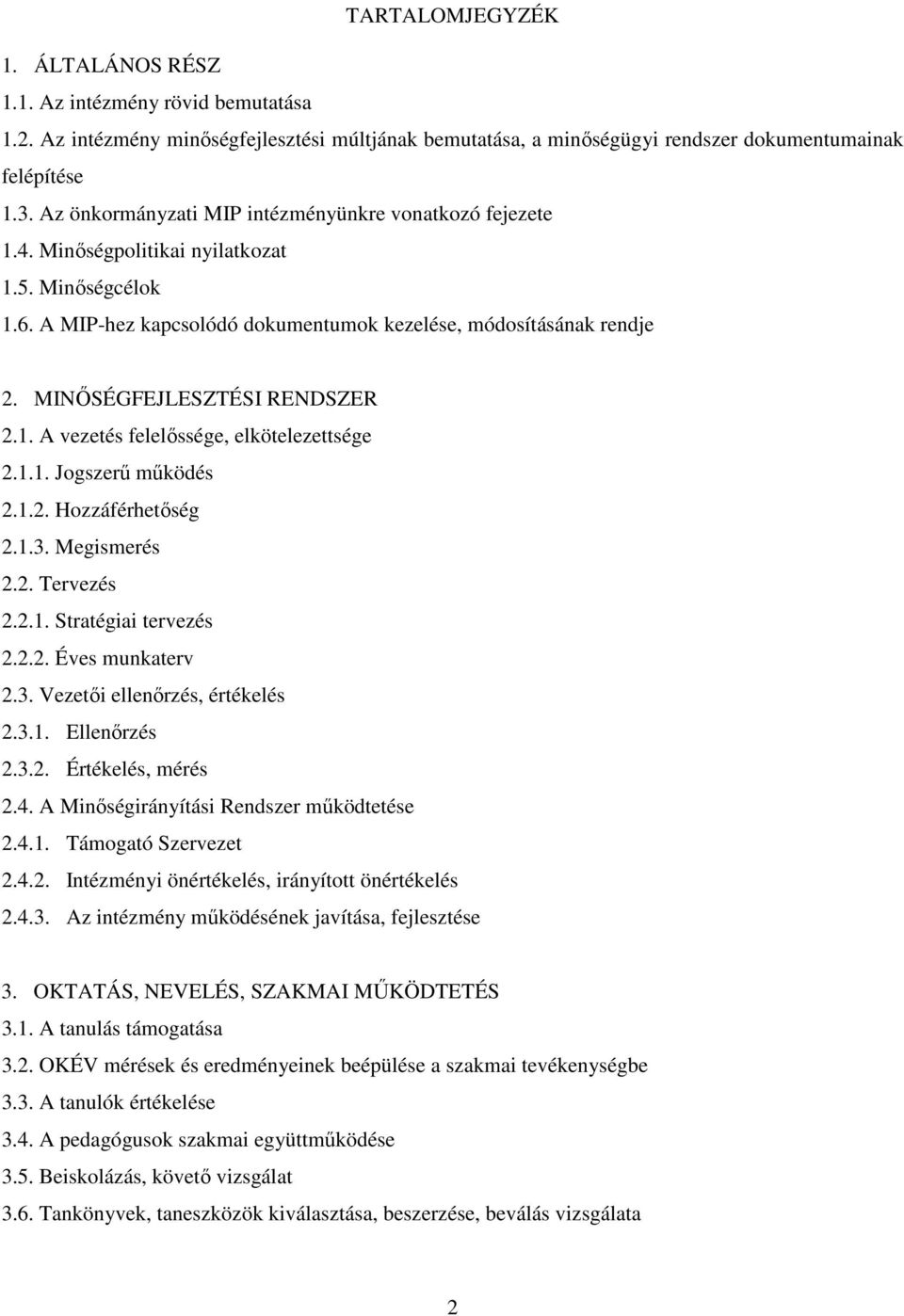 MINŐSÉGFEJLESZTÉSI RENDSZER 2.1. A vezetés felelőssége, elkötelezettsége 2.1.1. Jogszerű működés 2.1.2. Hozzáférhetőség 2.1.3. Megismerés 2.2. Tervezés 2.2.1. Stratégiai tervezés 2.2.2. Éves munkaterv 2.