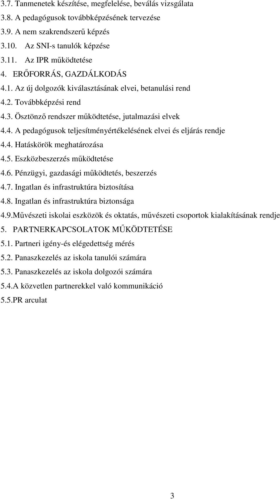 4. Hatáskörök meghatározása 4.5. Eszközbeszerzés működtetése 4.6. Pénzügyi, gazdasági működtetés, beszerzés 4.7. Ingatlan és infrastruktúra biztosítása 4.8. Ingatlan és infrastruktúra biztonsága 4.9.