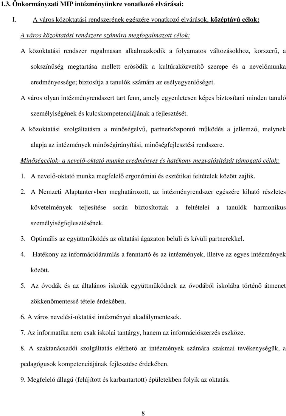 folyamatos változásokhoz, korszerű, a sokszínűség megtartása mellett erősödik a kultúraközvetítő szerepe és a nevelőmunka eredményessége; biztosítja a tanulók számára az esélyegyenlőséget.