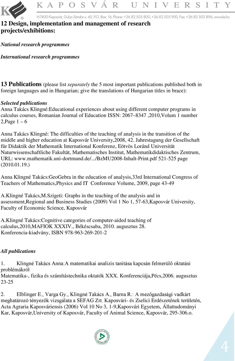 different computer programs in calculus courses, Romanian Journal of Education ISSN: 2067 8347,2010,Volum 1 number 2,Page 1 6 Anna Takács Klingné: The difficulties of the teaching of analysis in the