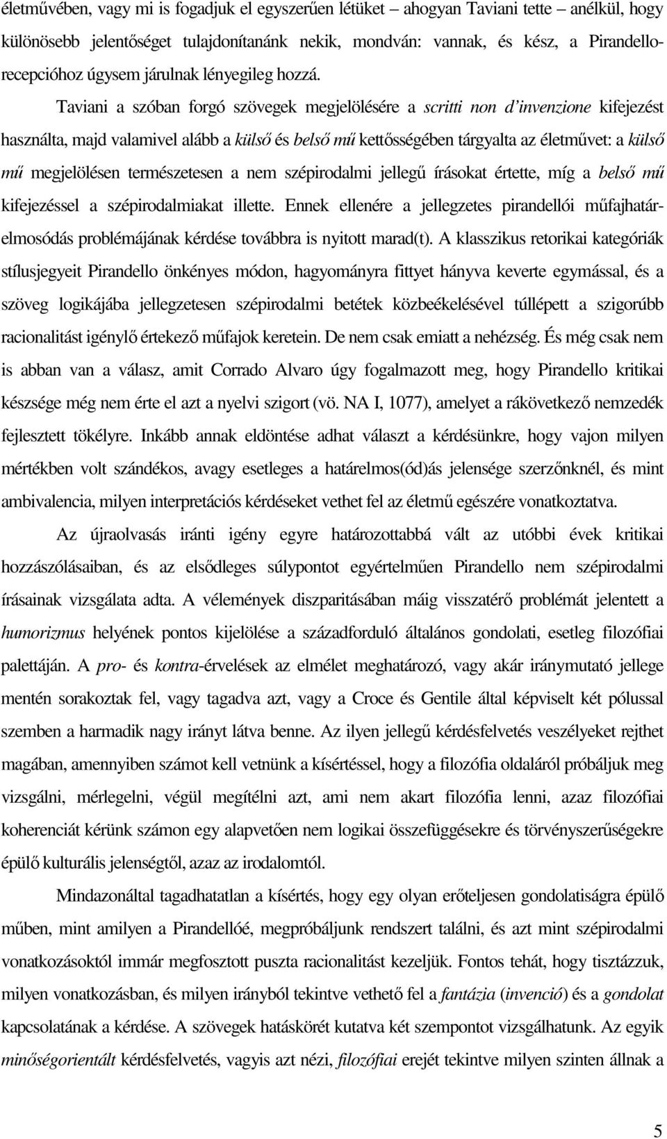 Taviani a szóban forgó szövegek megjelölésére a scritti non d invenzione kifejezést használta, majd valamivel alább a külsı és belsı mő kettısségében tárgyalta az életmővet: a külsı mő megjelölésen