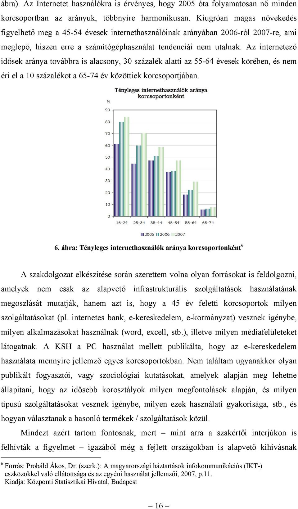 Az internetező idősek aránya továbbra is alacsony, 30 százalék alatti az 55-64 évesek körében, és nem éri el a 10 százalékot a 65