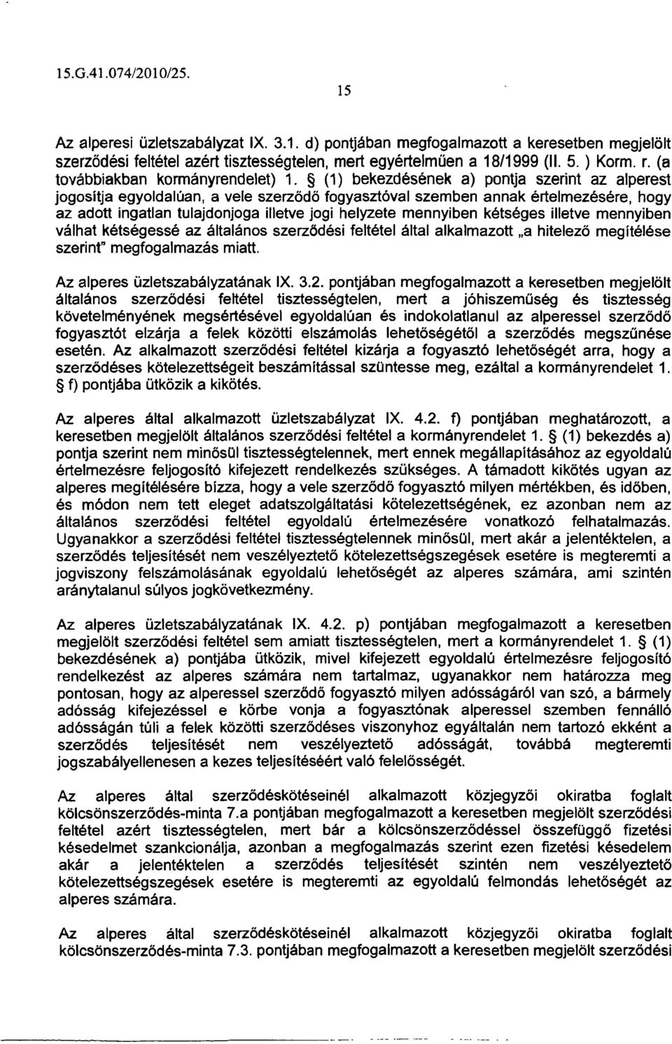 (1) bekezdésének a) pontja szerint az alperest jogosltja egyoldalúan, a vele szerződő fogyasztóval szemben annak értelmezésére, hogy az adott ingatlan tulajdonjoga illetve jogi helyzete mennyiben