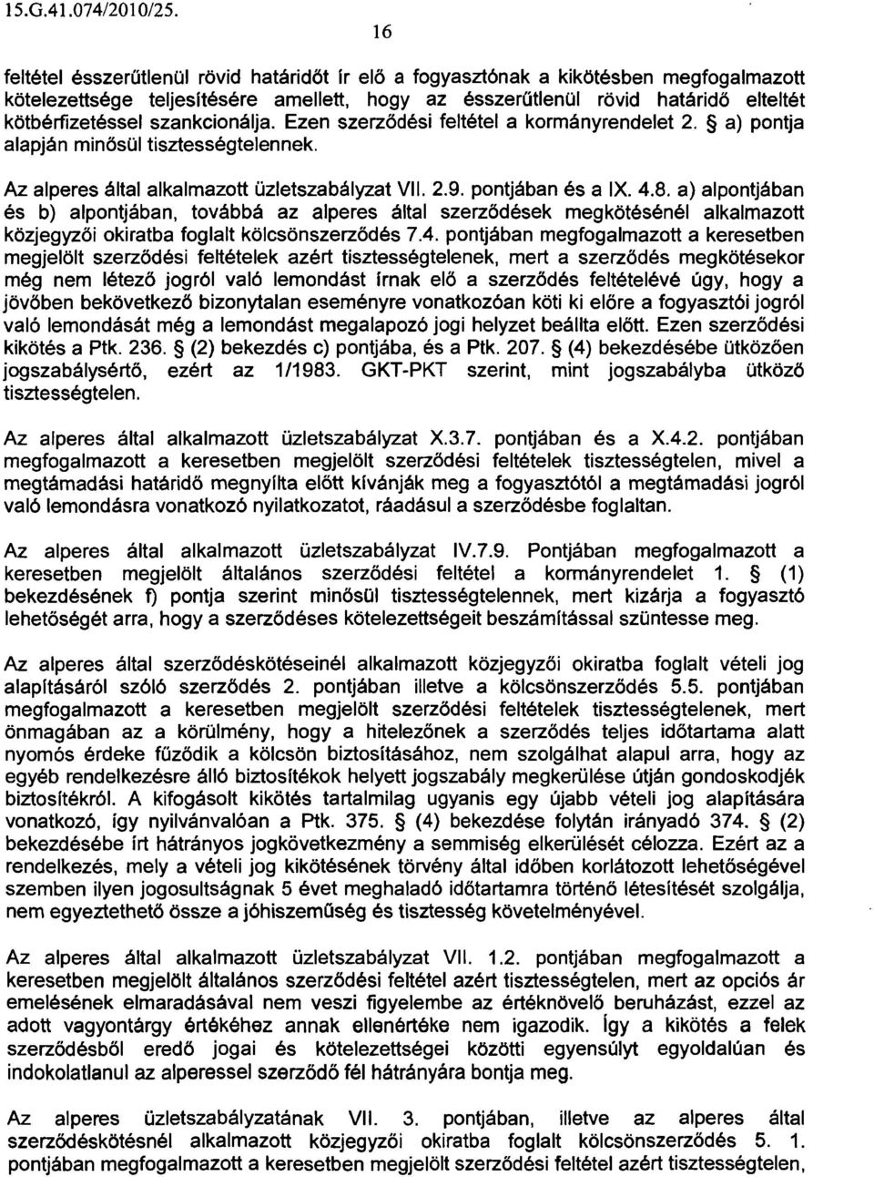 a) alpontjában és b) alpontjában, továbbá az alperes által szerződések megkötésénél alkalmazott közjegyzői okiratba foglalt kölcsönszerződés 7.4.