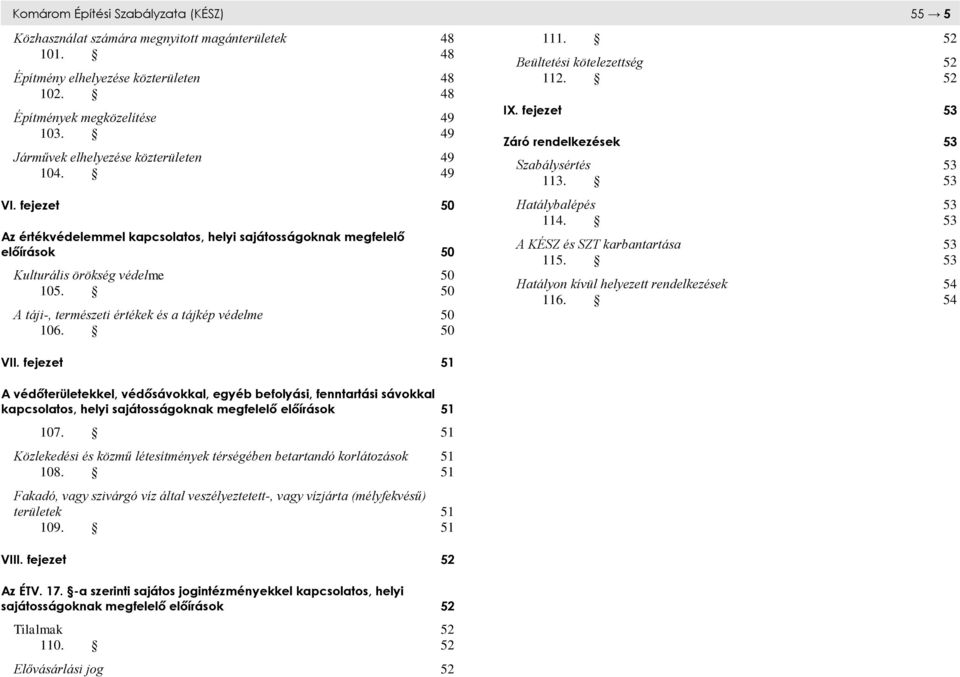 50 A táji-, természeti értékek és a tájkép védelme 50 106. 50 111. 5/55 52 Beültetési kötelezettség 52 112. 52 IX. fejezet 53 Záró rendelkezések 53 Szabálysértés 53 113. 53 Hatálybalépés 53 114.