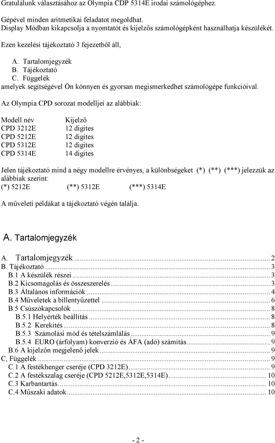 Függelék amelyek segítségével Ön könnyen és gyorsan megismerkedhet számológépe funkcióival.