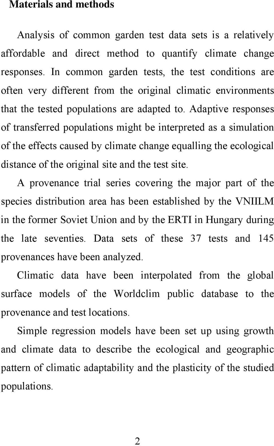 Adaptive responses of transferred populations might be interpreted as a simulation of the effects caused by climate change equalling the ecological distance of the original site and the test site.