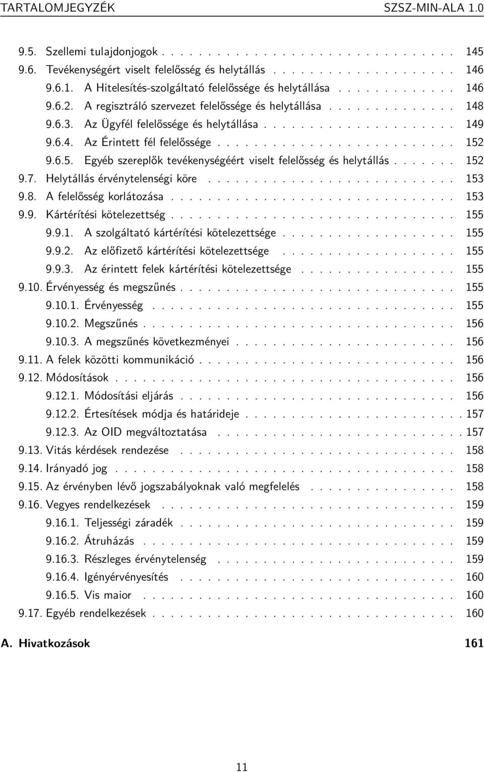 ......................... 152 9.6.5. Egyéb szereplők tevékenységéért viselt felelősség és helytállás....... 152 9.7. Helytállás érvénytelenségi köre........................... 153 9.8.